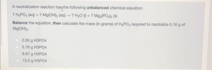 A Neutralization Reaction Has The Following Unbalanced Chemical Equation H Po4 Aq Mg Oh 2 Aq H20 1 1