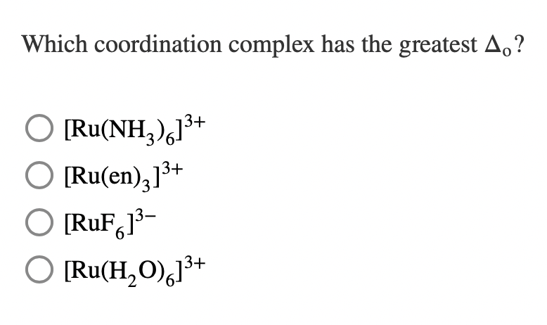 Which Coordination Complex Has The Greatest A O Ru Nh4 3 O Ru En 313 O Ruf613 O Ru H 0 13 1