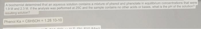 A Biochemist Determined That An Aqueous Solution Contains A Mixture Of Phenol And Phenolate In Equilibrium Concentration 1