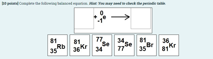 10 Points Complete The Following Balanced Equation Hint You May Need To Check The Periodic Table 0 70 34ge 81 81 R 1