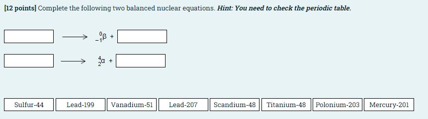 12 Points Complete The Following Two Balanced Nuclear Equations Hint You Need To Check The Periodic Table Lob Ma 1