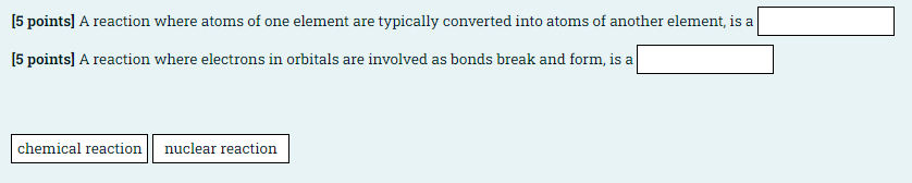 5 Points A Reaction Where Atoms Of One Element Are Typically Converted Into Atoms Of Another Element Is A 5 Points 1