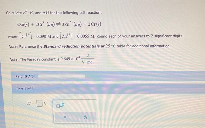 Calculate E E And Ag For The Following Cell Reaction 3zn S 2c Aq 32n Aq 2 Cr S Where C2 0 090 M 1