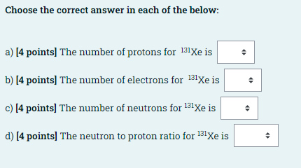Choose The Correct Answer In Each Of The Below A 4 Points The Number Of Protons For 131xe Is B 4 Points The Numbe 1