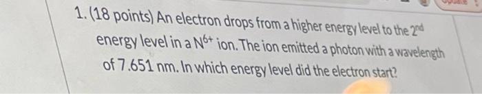 1 18 Points An Electron Drops From A Higher Energy Level To The 20 Energy Level In A N6 Ion The Ion Emitted A Photo 1