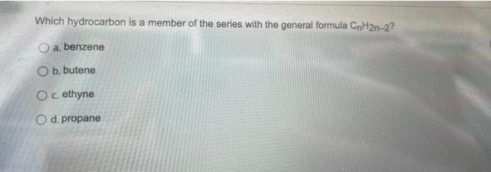 Which Hydrocarbon Is A Member Of The Series With The General Formula Cnh2n 2 A Benzene O B Butene O C Ethyne O D Pr 1