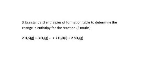 3 Use Standard Enthalpies Of Formation Table To Determine The Change In Enthalpy For The Reaction 5 Marks 2h25 E 3 1