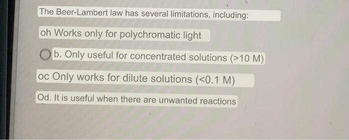 The Beer Lambert Law Has Several Limitations Including Oh Works Only For Polychromatic Light B Only Useful For Concen 1