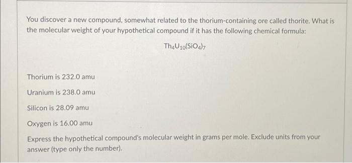 You Discover A New Compound Somewhat Related To The Thorium Containing Ore Called Thorite What Is The Molecular Weight 1