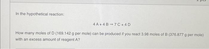 In The Hypothetical Reaction 4a 4 B 7c 4d How Many Moles Of D 169 142 G Per Mole Can Be Produced If You React 3 1