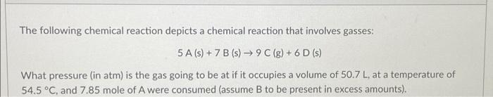 The Following Chemical Reaction Depicts A Chemical Reaction That Involves Gasses 5 A S 7 B S 9 C G 6 D S 1