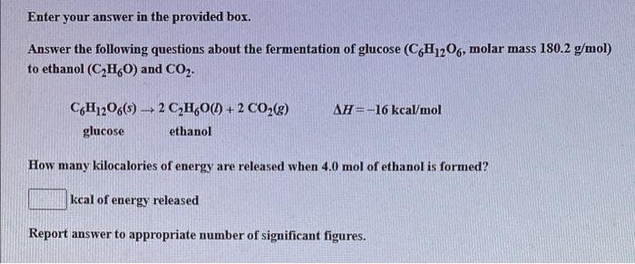 Enter Your Answer In The Provided Box Answer The Following Questions About The Fermentation Of Glucose C6h12o6 Molar 1