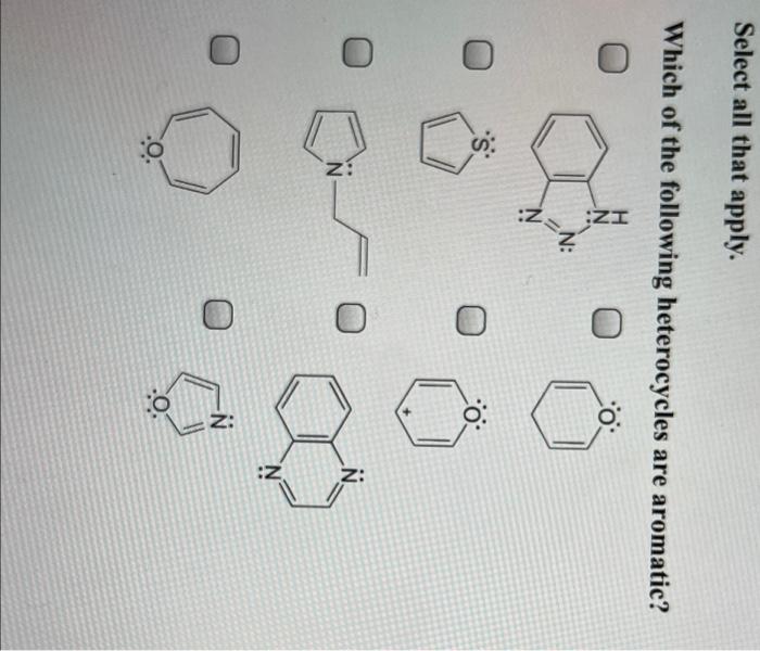 Select All That Apply Which Of The Following Heterocycles Are Aromatic N 5 Co N N 0 1