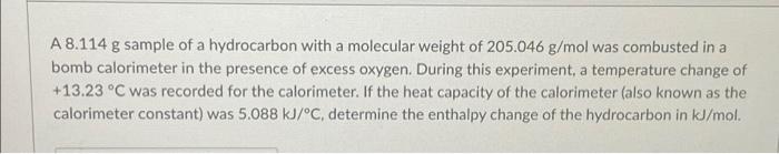 A 8 114 G Sample Of A Hydrocarbon With A Molecular Weight Of 205 046 G Mol Was Combusted In A Bomb Calorimeter In The Pr 1