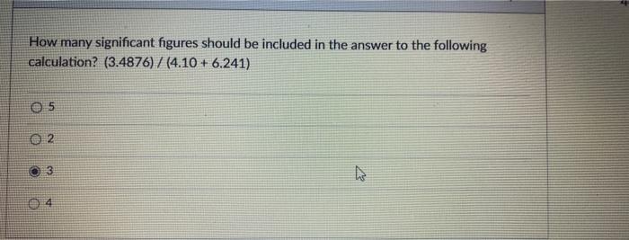 How Many Significant Figures Should Be Included In The Answer To The Following Calculation 3 4876 4 10 6 241 5 1