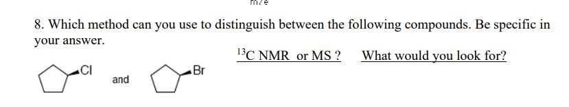 8 Which Method Can You Use To Distinguish Between The Following Compounds Be Specific In Your Answer 13c Nmr Or Ms 1