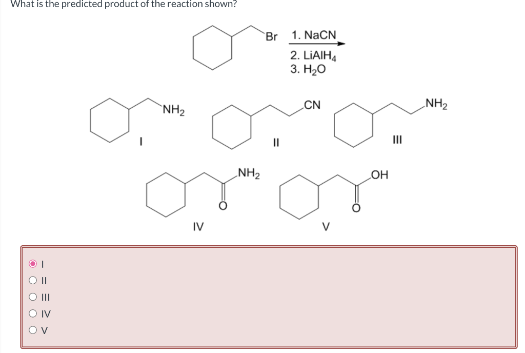 What Is The Predicted Product Of The Reaction Shown Br 1 Nacn 2 Liaih4 3 H2o Nh2 Cn Nh2 Nh2 Oh Mo Iv V Ot O Ii O Iii 1