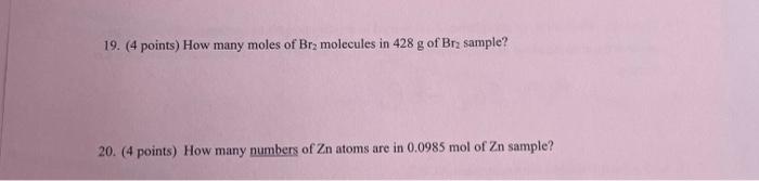 19 4 Points How Many Moles Of Bra Molecules In 428 G Of Br Sample 20 4 Points How Many Numbers Of Zn Atoms Are In 1