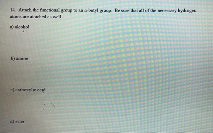 14 Attach The Functional Group To An N Butyl Group Be Sure That All Of The Necessary Hydrogen Atoms Are Attached As We 1