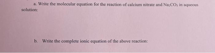 A Write The Molecular Equation For The Reaction Of Calcium Nitrate And Na2co In Aqueous Solution B Write The Complet 1