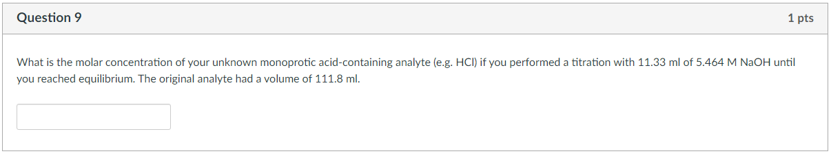 Question 9 1 Pts What Is The Molar Concentration Of Your Unknown Monoprotic Acid Containing Analyte E G Hcl If You Pe 1