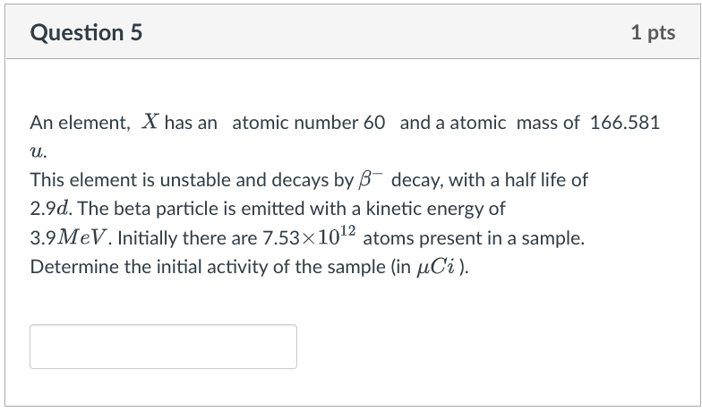 Question 5 1 Pts An Element X Has An Atomic Number 60 And A Atomic Mass Of 166 581 U This Element Is Unstable And Deca 1
