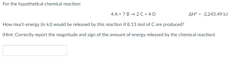 For The Hypothetical Chemical Reaction 4 A 7 B 2 C 4d Ah 2 243 49 Kj How Much Energy In Kj Would Be Released By 1