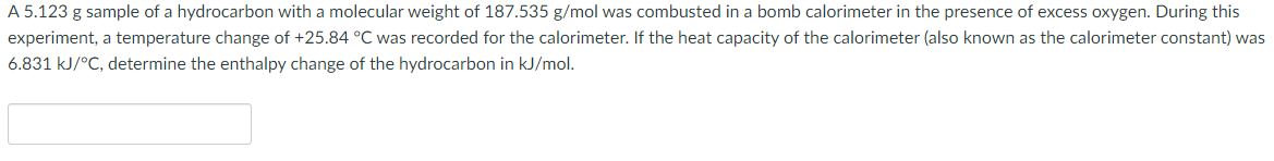 A 5 123 G Sample Of A Hydrocarbon With A Molecular Weight Of 187 535 G Mol Was Combusted In A Bomb Calorimeter In The Pr 1