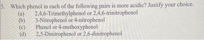 5 Which Phenol In Each Of The Following Pairs Is More Acidic Justify Your Choice 2 4 6 Trimethylphenol Or 2 4 6 Trini 1