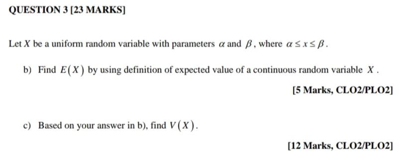 Question 3 23 Marks Let X Be A Uniform Random Variable With Parameters A And B Where A Sxs B B Find E X By Using D 1