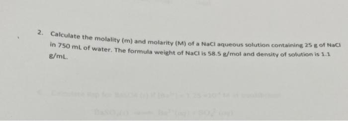 2 Calculate The Molality M And Molarity M Of A Naci Aqueous Solution Containing 25 G Of Nacl In 750 Ml Of Water Th 1
