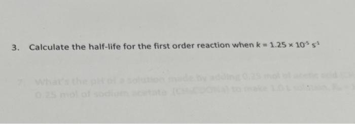 3 Calculate The Half Life For The First Order Reaction When K 1 25 X 10 S 1