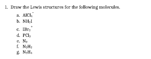 1 Draw The Lewis Structures For The Following Molecules A Aici B Nhi C Ibr D Pci E N2 F N H2 G N2h4 1
