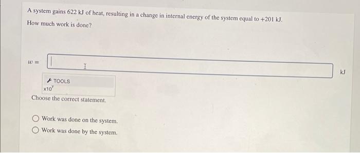 A System Gains 622 Kj Of Heat Resulting In A Change In Internal Energy Of The System Equal To 201 Kj How Much Work Is 1