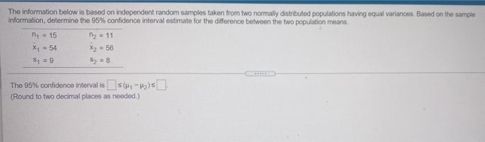 The Information Below Is Based On Independent Random Samples Taken From Two Normally Distributed Populations Having Equa 1