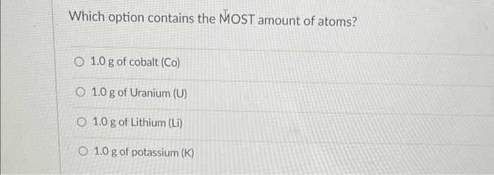 Which Option Contains The Most Amount Of Atoms O 1 0 G Of Cobalt Co O 1 0 G Of Uranium U 1 0 G Of Lithium Li O 1 1