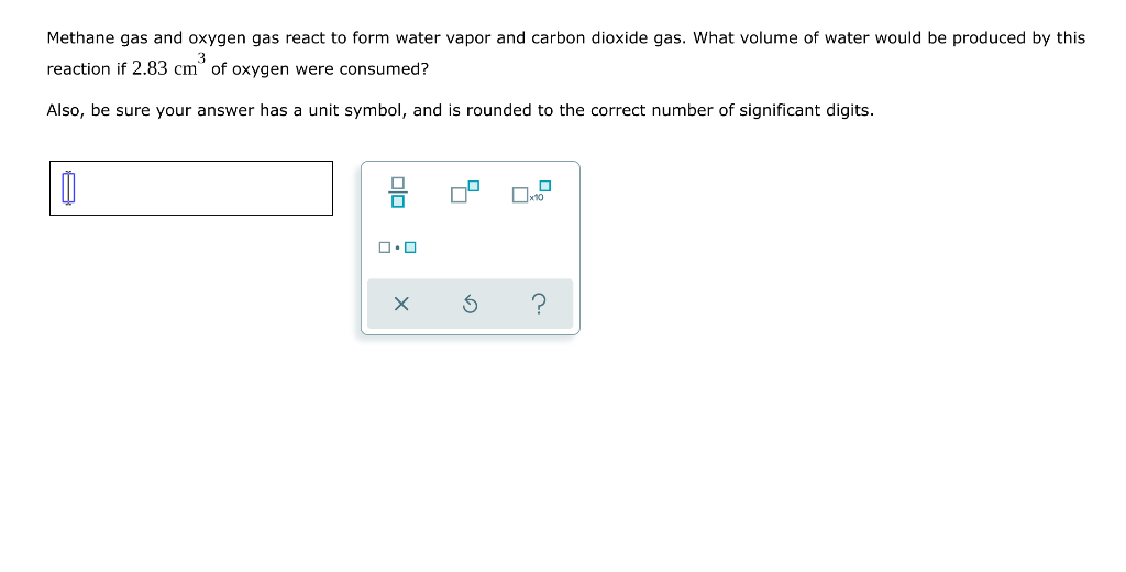 Methane Gas And Oxygen Gas React To Form Water Vapor And Carbon Dioxide Gas What Volume Of Water Would Be Produced By T 1