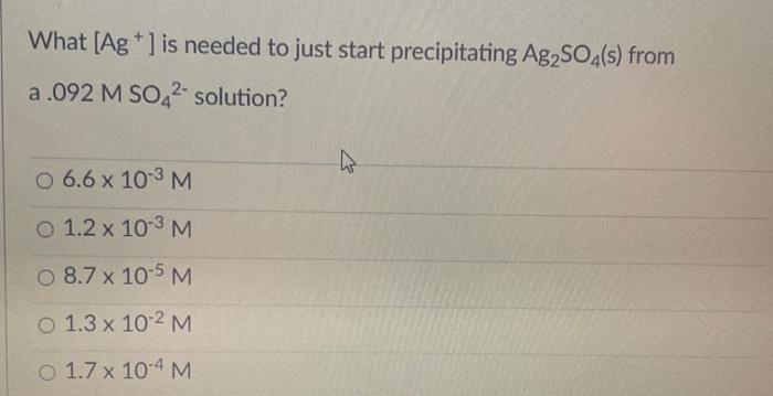 Whatsag Is Needed To Just Start Precipitating Ag2so4 S From A 092 M Solution W 6 6 X 10 3 M O 1 2 X 10 3 M O 8 7 1