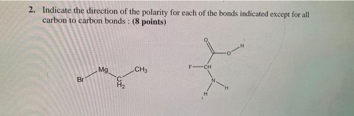 2 Indicate The Direction Of The Polarity For Each Of The Bonds Indicated Except For All Carbon To Carbon Bonds 8 Poin 1
