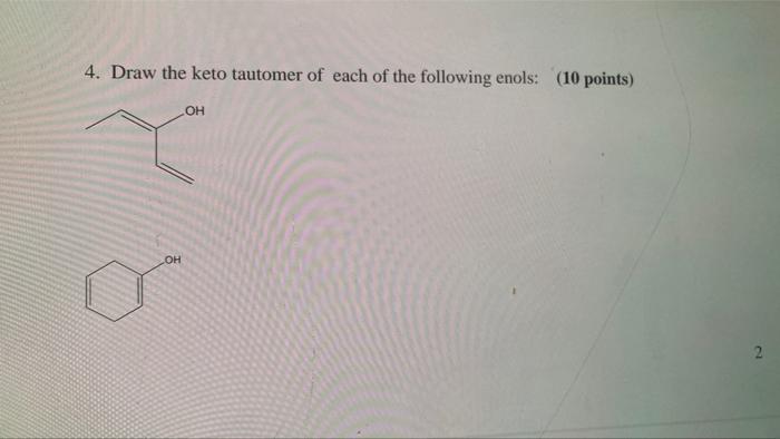 4 Draw The Keto Tautomer Of Each Of The Following Enols 10 Points Oh Oh 1