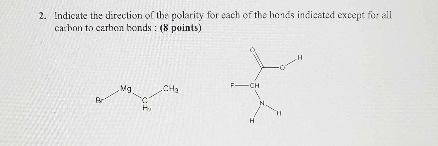 2 Indicate The Direction Of The Polarity For Each Of The Bonds Indicated Except For All Carbon To Carbon Bonds 8 Poi 1