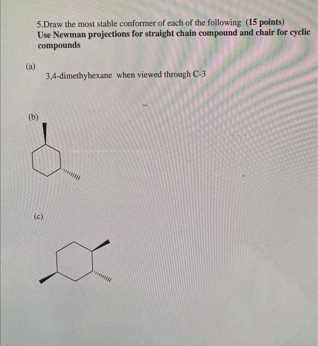 5 Draw The Most Stable Conformer Of Each Of The Following 15 Points Use Newman Projections For Straight Chain Compound 1