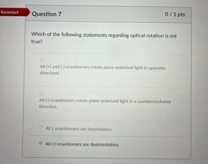 Incorrect Question 7 0 1 Pts Which Of The Following Statements Regarding Optical Rotation Is Not True All And 1
