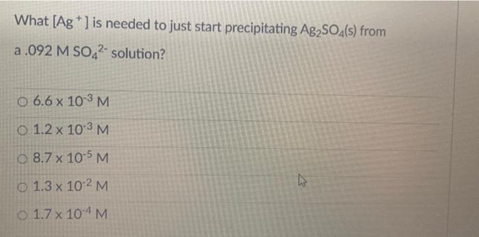 Whatsag Is Needed To Just Start Precipitating Ag2so4 S From A 092 M So42 Solution O 6 6 X 10 3 M O 1 2 X 10 3 M O 1