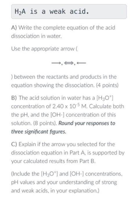 H2a Is A Weak Acid A Write The Complete Equation Of The Acid Dissociation In Water Use The Appropriate Arrow Betwee 1