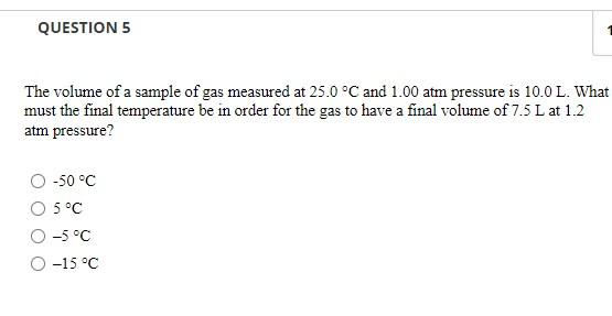 Question 5 The Volume Of A Sample Of Gas Measured At 25 0 C And 1 00 Atm Pressure Is 10 0 L What Must The Final Temper 1