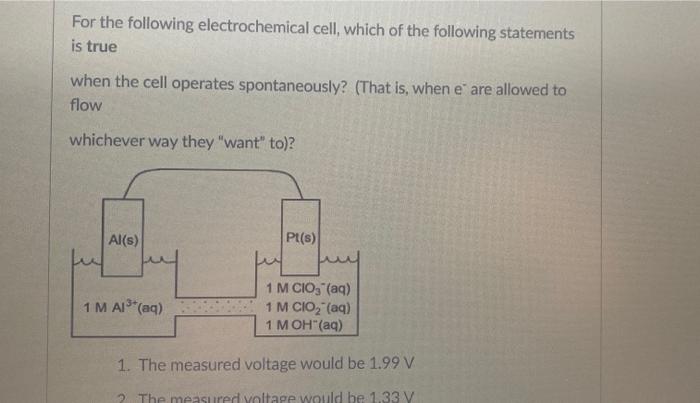 For The Following Electrochemical Cell Which Of The Following Statements Is True When The Cell Operates Spontaneously 1