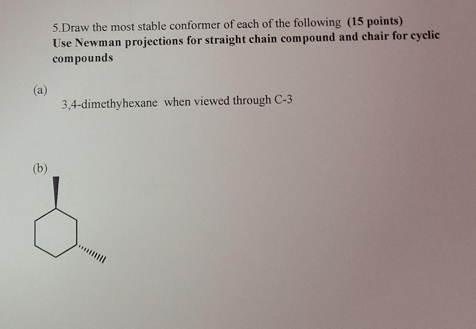C C 5 Draw The Most Stable Conformer Of Each Of The Following 15 Points Use Newman Projections For Straigh 5