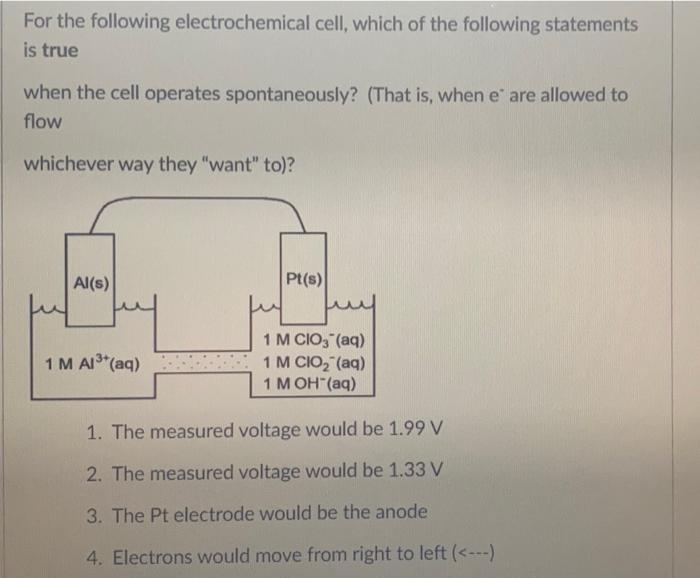 For The Following Electrochemical Cell Which Of The Following Statements Is True When The Cell Operates Spontaneously 1
