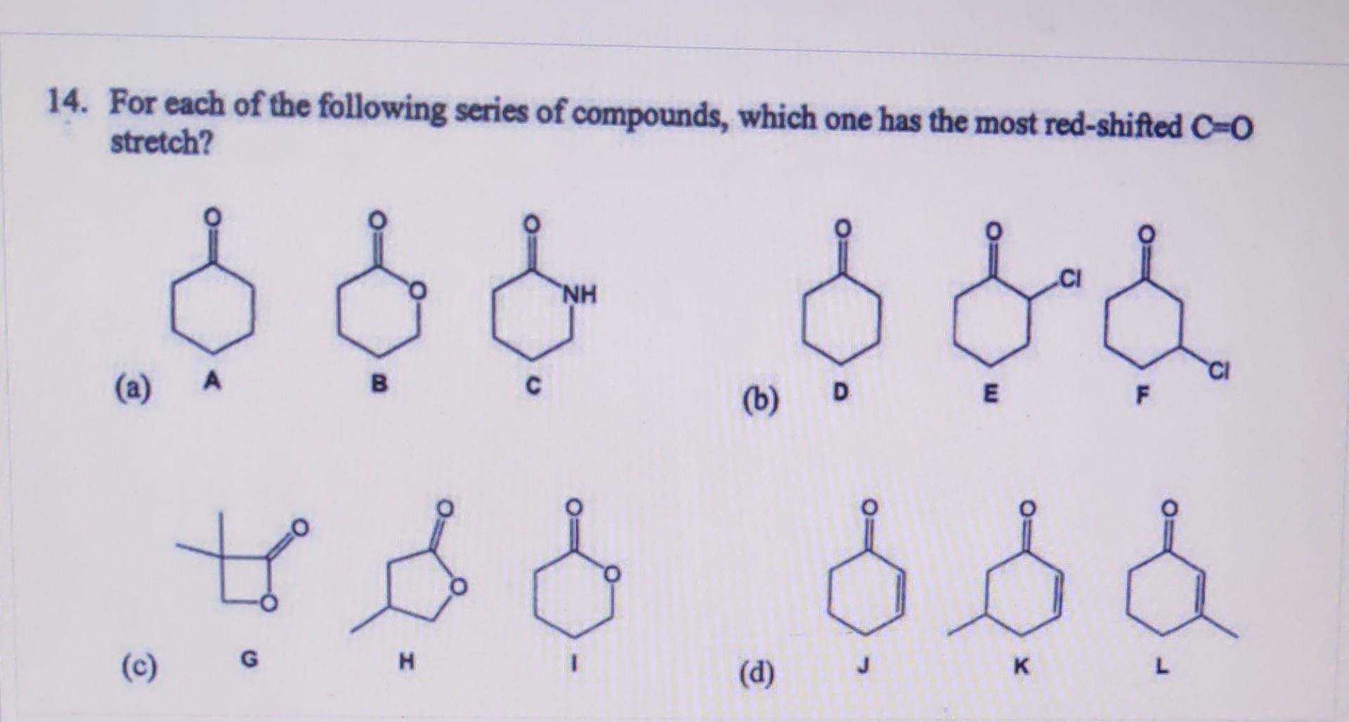 14 For Each Of The Following Series Of Compounds Which One Has The Most Red Shifted C 0 Stretch Ci Nh A A B D B 1